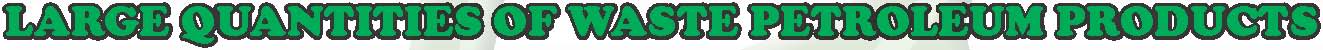 Waste petroluem products